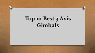 Top 10 Best 3 Axis
Gimbals
 