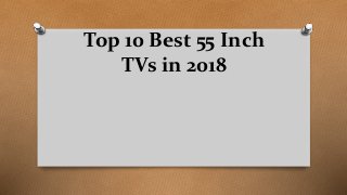 Top 10 Best 55 Inch
TVs in 2018
 