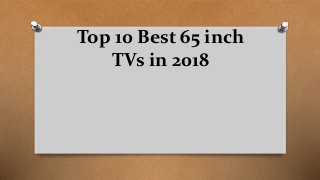 Top 10 Best 65 inch
TVs in 2018
 
