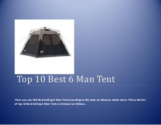 Top 10 Best 6 Man Tent
Here you can find Best Selling 6 Man Tent according to the stats on Amazon online store. This is the list
of top 10 Best Selling 6 Man Tent on Amazon as follows..
 