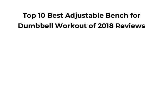 Top 10 Best Adjustable Bench For Dumbbell Workout Of 2018 Reviews