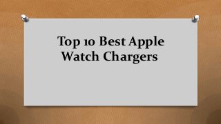 Top 10 Best Apple
Watch Chargers
 