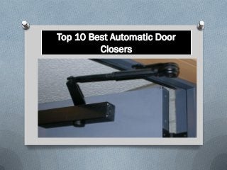 Top 10 Best Automatic Door
Closers
 