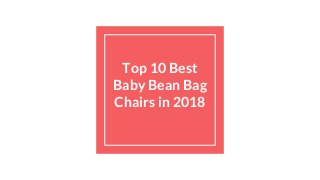 Top 10 Best
Baby Bean Bag
Chairs in 2018
 