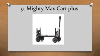 9. Mighty Max Cart plus
 