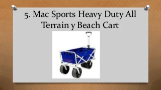 5. Mac Sports Heavy Duty All
Terrain y Beach Cart
 