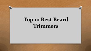 Top 10 Best Beard
Trimmers
 