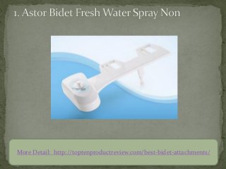 More Detail: http://toptenproductreview.com/best-bidet-attachments/
 