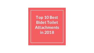 Top 10 Best
Bidet Toilet
Attachments
in 2018
 