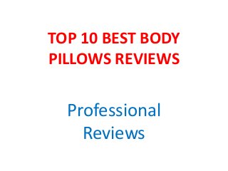 TOP 10 BEST BODY
PILLOWS REVIEWS
Professional
Reviews
 