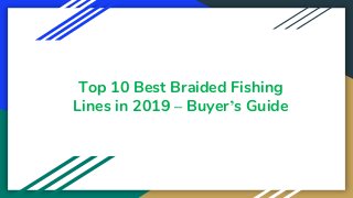 Top 10 Best Braided Fishing
Lines in 2019 – Buyer’s Guide
 