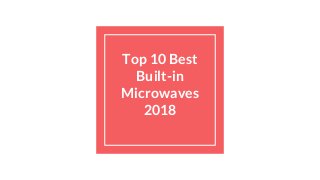 Top 10 Best
Built-in
Microwaves
2018
 