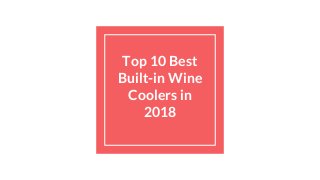 Top 10 Best
Built-in Wine
Coolers in
2018
 