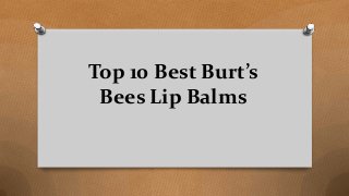Top 10 Best Burt’s
Bees Lip Balms
 