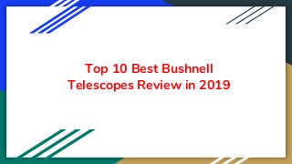 Top 10 Best Bushnell
Telescopes Review in 2019
 