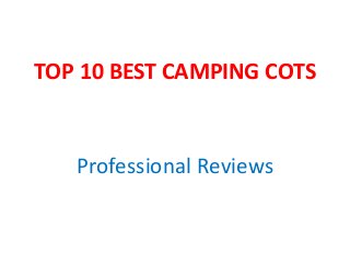 TOP 10 BEST CAMPING COTS
Professional Reviews
 