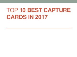 TOP 10 BEST CAPTURE
CARDS IN 2017
 