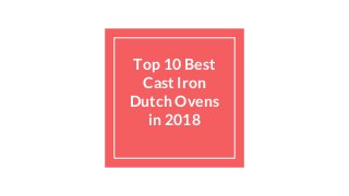 Top 10 Best
Cast Iron
Dutch Ovens
in 2018
 