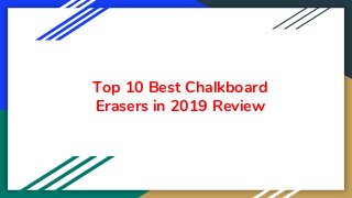 Top 10 Best Chalkboard
Erasers in 2019 Review
 