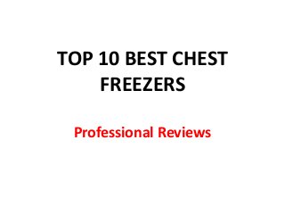 TOP 10 BEST CHEST
FREEZERS
Professional Reviews
 