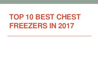 TOP 10 BEST CHEST
FREEZERS IN 2017
 