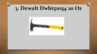 3. Dewalt Dwht51054 20 Oz
 