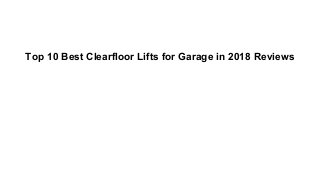 Top 10 Best Clearfloor Lifts for Garage in 2018 Reviews
 