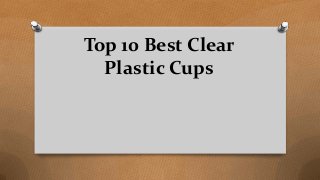 Top 10 Best Clear
Plastic Cups
 