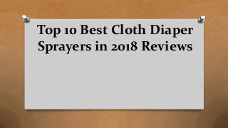 Top 10 Best Cloth Diaper
Sprayers in 2018 Reviews
 