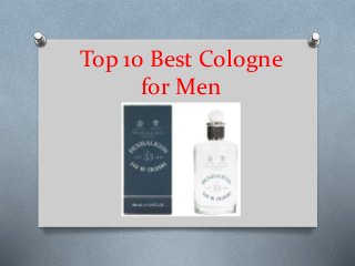 Top 10 Best Cologne
for Men
 