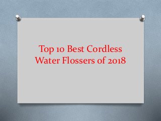 Top 10 Best Cordless
Water Flossers of 2018
 