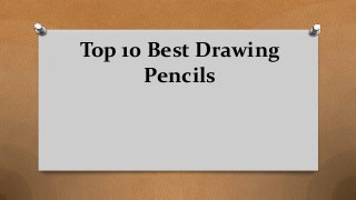 Top 10 Best Drawing
Pencils
 