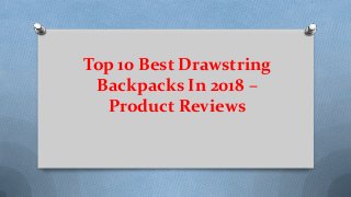 Top 10 Best Drawstring
Backpacks In 2018 –
Product Reviews
 
