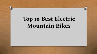 Top 10 Best Electric
Mountain Bikes
 