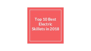 Top 10 Best
Electric
Skillets in 2018
 