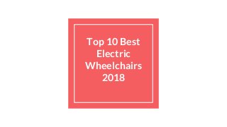 Top 10 Best
Electric
Wheelchairs
2018
 