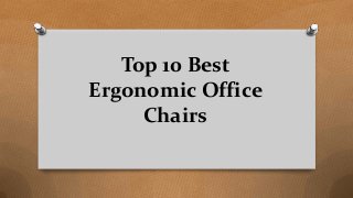 Top 10 Best
Ergonomic Office
Chairs
 