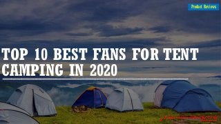 TOP 10 BEST FANS FOR TENT
CAMPING IN 2020
Product Reviews
 
