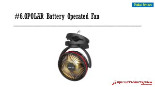 #6.OPOLAR Battery Operated Fan
6
Product Reviews
 