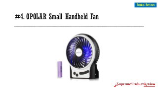 #4. OPOLAR Small Handheld Fan
8
Product Reviews
 