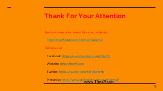 Thank For Your Attention
Find out more detail about this at our website
http://thez9.com/best-fireplace-inserts/
Follow us on:
Facebook: https://www.facebook.com/thez9/
Website: http://thez9.com
Twitter: https://twitter.com/MaoSararith
Pinterest: https://www.pinterest.com/smartcomsci/
12
www.TheZ9.com
 