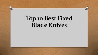 Top 10 Best Fixed
Blade Knives
 