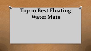 Top 10 Best Floating
Water Mats
 