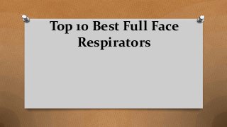 Top 10 Best Full Face
Respirators
 