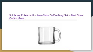 5. Libbey Robusta 12-piece Glass Coffee Mug Set – Best Glass
Coffee Mugs
 