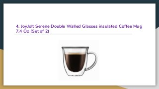 4. JoyJolt Serene Double Walled Glasses insulated Coffee Mug
7.4 Oz (Set of 2)
 