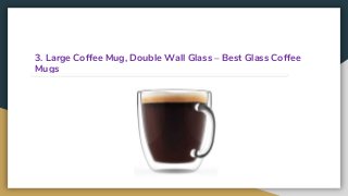 3. Large Coffee Mug, Double Wall Glass – Best Glass Coffee
Mugs
 