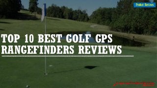 TOP 10 BEST GOLF GPS
RANGEFINDERS REVIEWS
Product Reviews
 