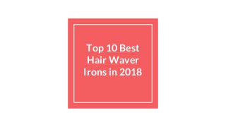Top 10 Best
Hair Waver
Irons in 2018
 