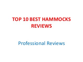 TOP 10 BEST HAMMOCKS
REVIEWS
Professional Reviews
 